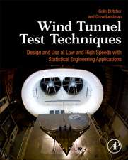 Wind Tunnel Test Techniques: Design and Use at Low and High Speeds with Statistical Engineering Applications