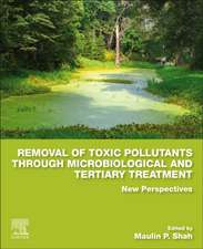 Removal of Toxic Pollutants through Microbiological and Tertiary Treatment: New Perspectives