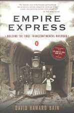 Empire Express: Building the First Transcontinental Railroad