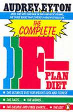 The Complete F-Plan Diet: The F-Plan, The F-Plan Calorie and Fibre Chart, F-Plus