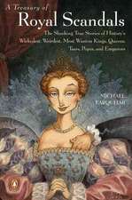 A Treasury of Royal Scandals: The Shocking True Stories of History's Wickedest, Weirdest, Most Wanton Kings, Queens, Tsars, Popes, and Emperors