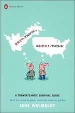 Brit-Think, Ameri-Think: A Transatlantic Survival Guide, Revised Edition