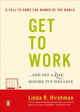 Get to Work: And Get a Life, Before It's Too Late