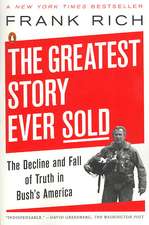 The Greatest Story Ever Sold: The Decline and Fall of Truth in Bush's America