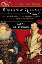 Elizabeth & Leicester: The Truth about the Virgin Queen and the Man She Loved