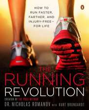 The Running Revolution: How to Run Faster, Farther, and Injury-Free--For Life