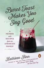 Burnt Toast Makes You Sing Good: A Memoir with Recipes from an American Family