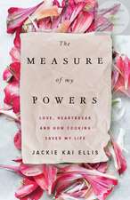 The Measure of My Powers: A Memoir of Food, Misery, and Paris