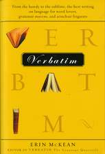 Verbatim: From the bawdy to the sublime, the best writing on language for word lovers, grammar mavens, and armchair linguists