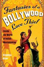 Fantasies Of A Bollywood Love Thief: Inside the World of Indian Moviemaking