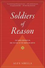 Soldiers Of Reason: The RAND Corporation and the Rise of the American Empire