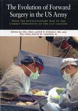 The Evolution of Forward Surgery in the U.S. Army : From the Revolutionary War to the Combat Operations of the 21st Century.