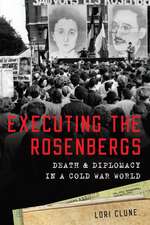 Executing the Rosenbergs: Death and Diplomacy in a Cold War World