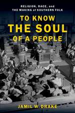 To Know the Soul of a People: Religion, Race, and the Making of Southern Folk