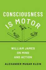 Consciousness Is Motor: William James on Mind and Action