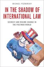 In the Shadow of International Law: Secrecy and Regime Change in the Postwar World