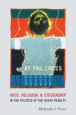 At the Cross: Race, Religion, and Citizenship in the Politics of the Death Penalty