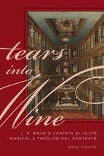 Tears into Wine: J. S. Bach's Cantata 21 in its Musical and Theological Contexts