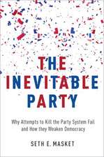 The Inevitable Party: Why Attempts to Kill the Party System Fail and How they Weaken Democracy