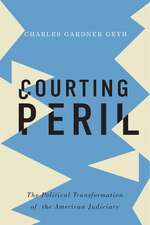 Courting Peril: The Political Transformation of the American Judiciary