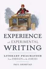 Experience and Experimental Writing: Literary Pragmatism from Emerson to the Jameses