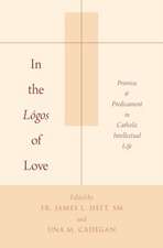 In the Lógos of Love: Promise and Predicament in Catholic Intellectual Life