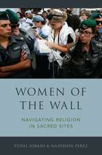 Women of the Wall: Navigating Religion in Sacred Sites