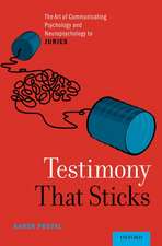 Testimony That Sticks: The Art of Communicating Psychology and Neuropsychology to Juries