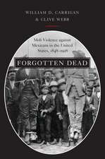 Forgotten Dead: Mob Violence against Mexicans in the United States, 1848-1928