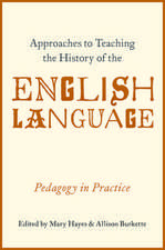 Approaches to Teaching the History of the English Language: Pedagogy in Practice