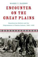 Encounter on the Great Plains: Scandinavian Settlers and the Dispossession of Dakota Indians, 1890-1930