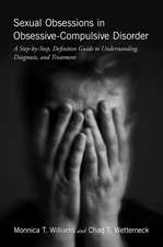 Sexual Obsessions in Obsessive-Compulsive Disorder: A Step-by-Step, Definitive Guide to Understanding, Diagnosis, and Treatment