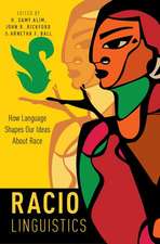 Raciolinguistics: How Language Shapes Our Ideas About Race