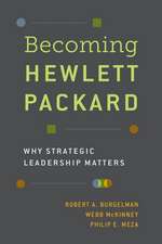 Becoming Hewlett Packard: Why Strategic Leadership Matters