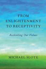 From Enlightenment to Receptivity: Rethinking Our Values