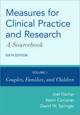 Measures for Clinical Practice and Research: A Sourcebook: Volume 1: Couples, Families, and Children