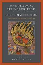 Martyrdom, Self-Sacrifice, and Self-Immolation: Religious Perspectives on Suicide