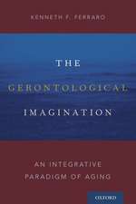 The Gerontological Imagination: An Integrative Paradigm of Aging