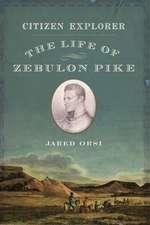 Citizen Explorer: The Life of Zebulon Pike