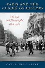 Paris and the Cliché of History: The City and Photographs, 1860-1970