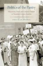 Politics of the Pantry: Housewives, Food, and Consumer Protest in Twentieth-Century America