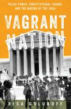 Vagrant Nation: Police Power, Constitutional Change, and the Making of the 1960s