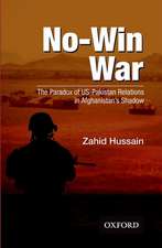 No-Win War: The Paradox of US-Pakistan Relations in Afghanistans Shadow