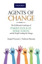 Agents of Change: The Problematic Landscape of Pakistans K-12 Education and the People Leading the Change