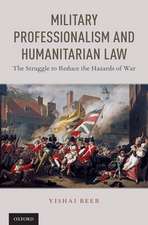 Military Professionalism and Humanitarian Law: The Struggle to Reduce the Hazards of War