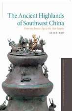 The Ancient Highlands of Southwest China: From the Bronze Age to the Han Empire