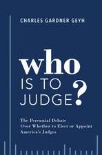 Who is to Judge?: The Perennial Debate Over Whether to Elect or Appoint America's Judges