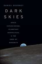 Dark Skies: Space Expansionism, Planetary Geopolitics, and the Ends of Humanity