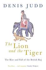 The Lion and the Tiger: The Rise and Fall of the British Raj, 1600-1947