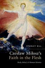 Czesław Miłosz's Faith in the Flesh: Body, Belief, and Human Identity